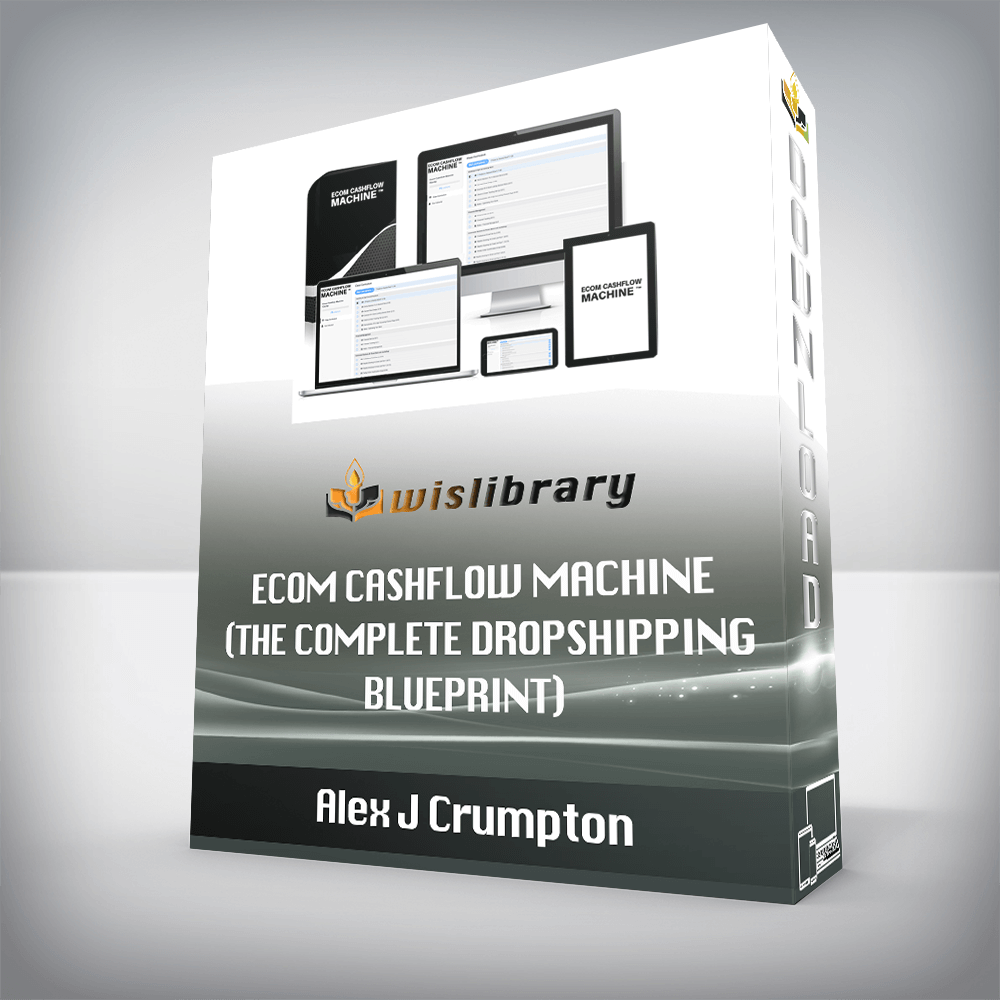 Alex J Crumpton – Ecom Cashflow Machine (The Complete Dropshipping Blueprint)