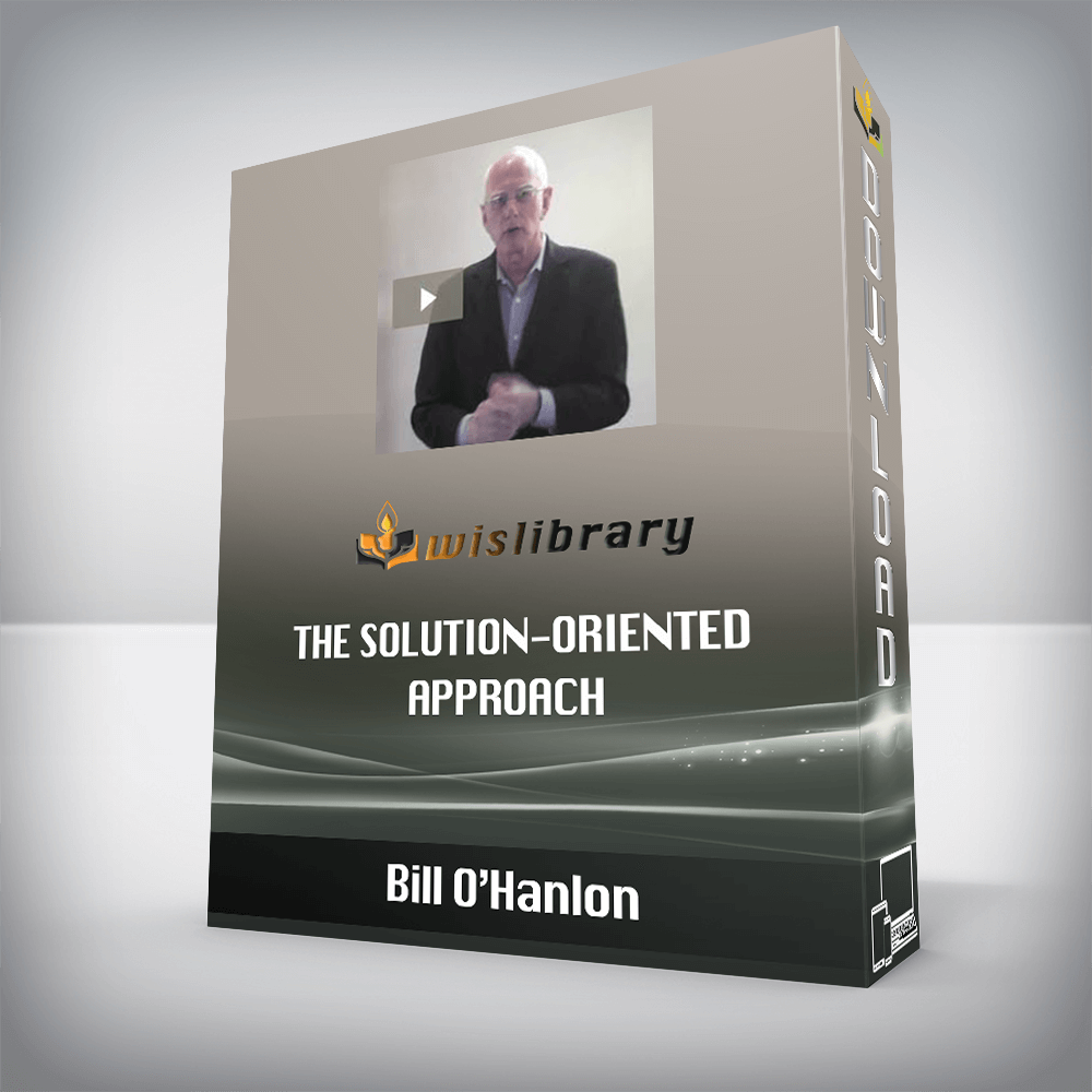 Bill O’Hanlon – The Solution-Oriented Approach