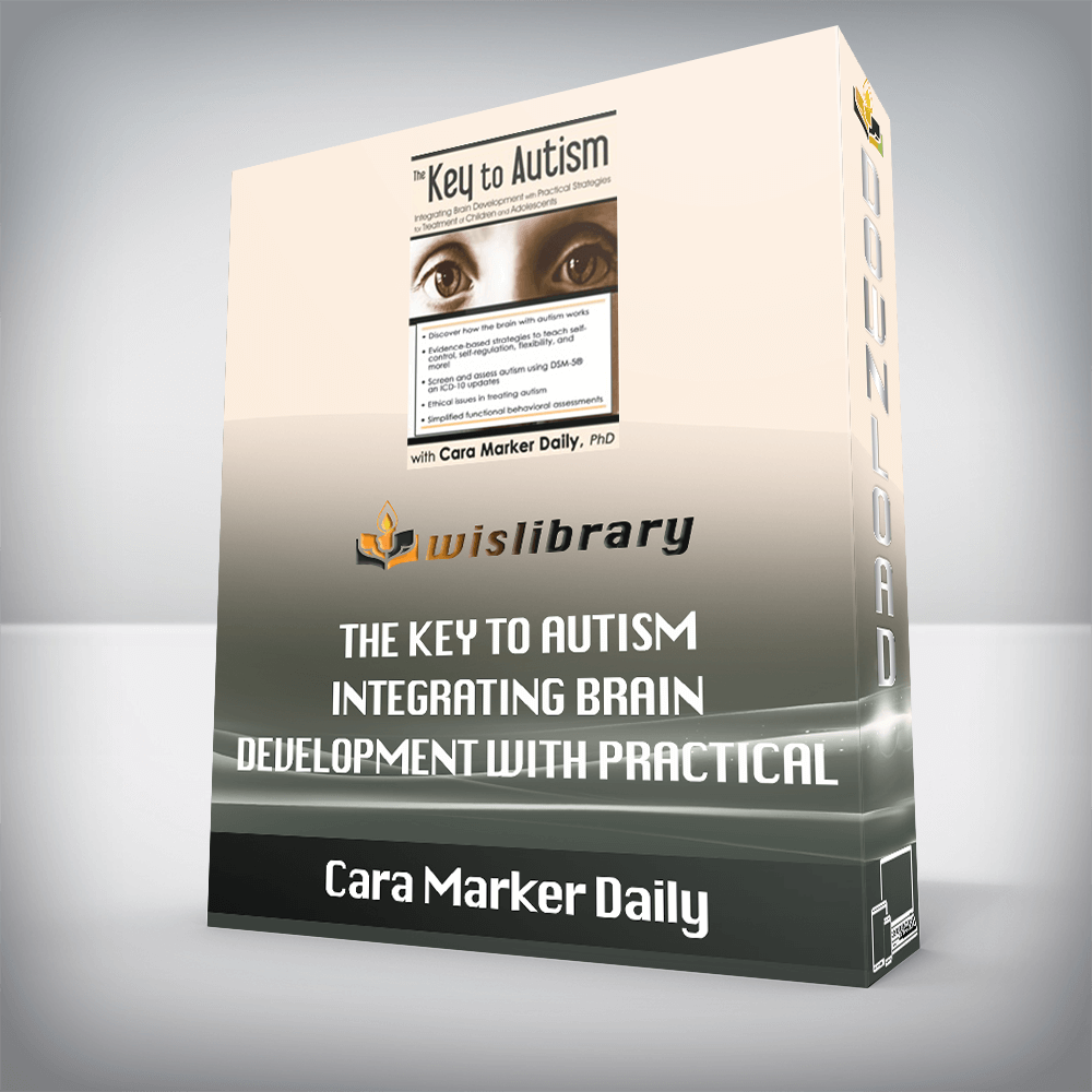 Cara Marker Daily – The Key to Autism – Integrating Brain Development with Practical Strategies for Treatment of Children and Adolescents