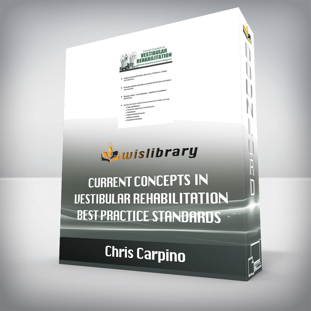 Chris Carpino – Current Concepts in Vestibular Rehabilitation – Best Practice Standards for Evaluation & Management