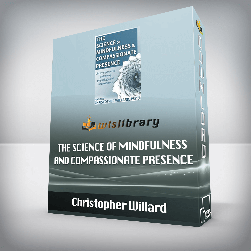 Christopher Willard – The Science of Mindfulness and Compassionate Presence