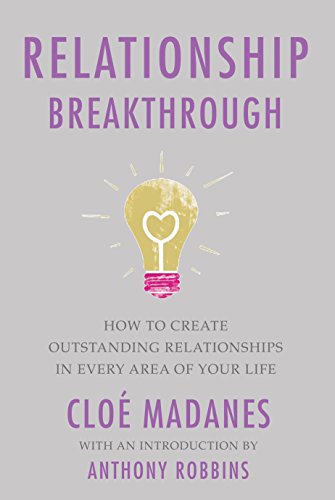 Cloe Madanes, Anthony Robbins – Relationship Breakthrough: How to Create Outstanding Relationships in Every Area of Your Life