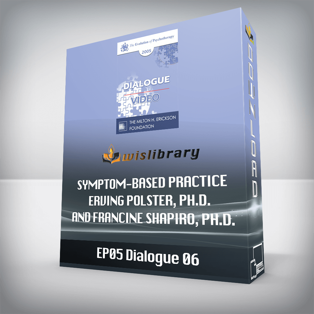 EP05 Dialogue 06 – Symptom-Based Practice – Erving Polster, Ph.D. and Francine Shapiro, Ph.D.