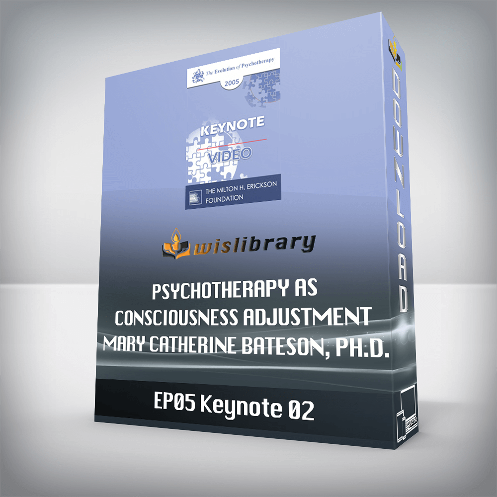 EP05 Keynote 02 - Psychotherapy as Consciousness Adjustment - Mary Catherine Bateson, Ph.D.