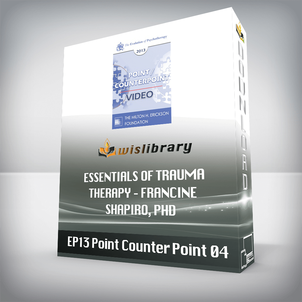 EP13 Point/Counter Point 04 – Essentials of Trauma Therapy – Francine Shapiro, PHD