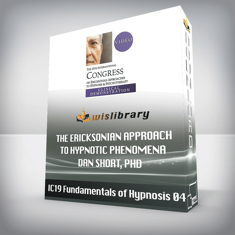 IC19 Fundamentals of Hypnosis 04 – The Ericksonian Approach to Hypnotic Phenomena – Dan Short, PhD