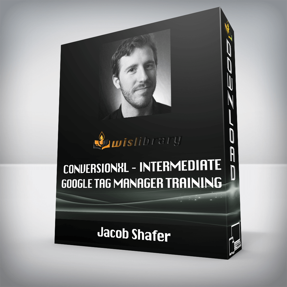 Jacob Shafer – Conversionxl – Intermediate Google Tag Manager Training