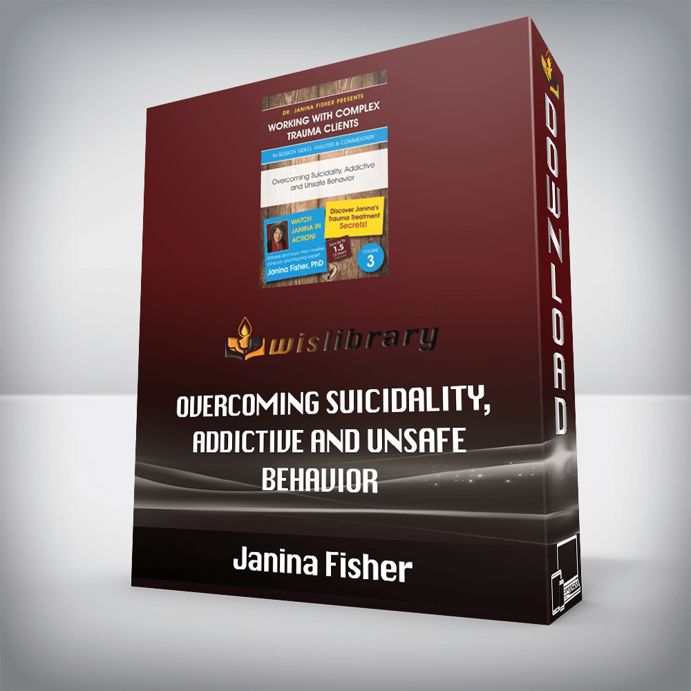 Janina Fisher – Overcoming Suicidality, Addictive and Unsafe Behavior