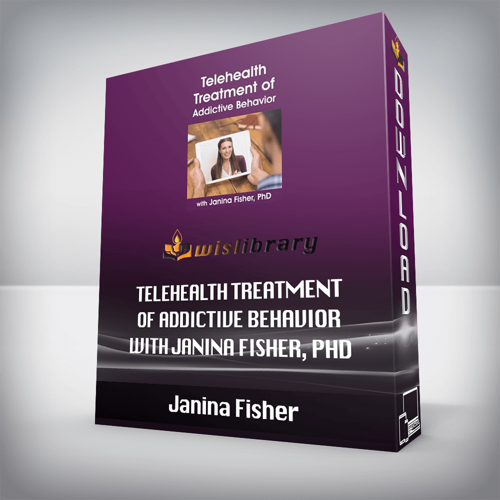 Janina Fisher – Telehealth Treatment of Addictive Behavior with Janina Fisher, PhD