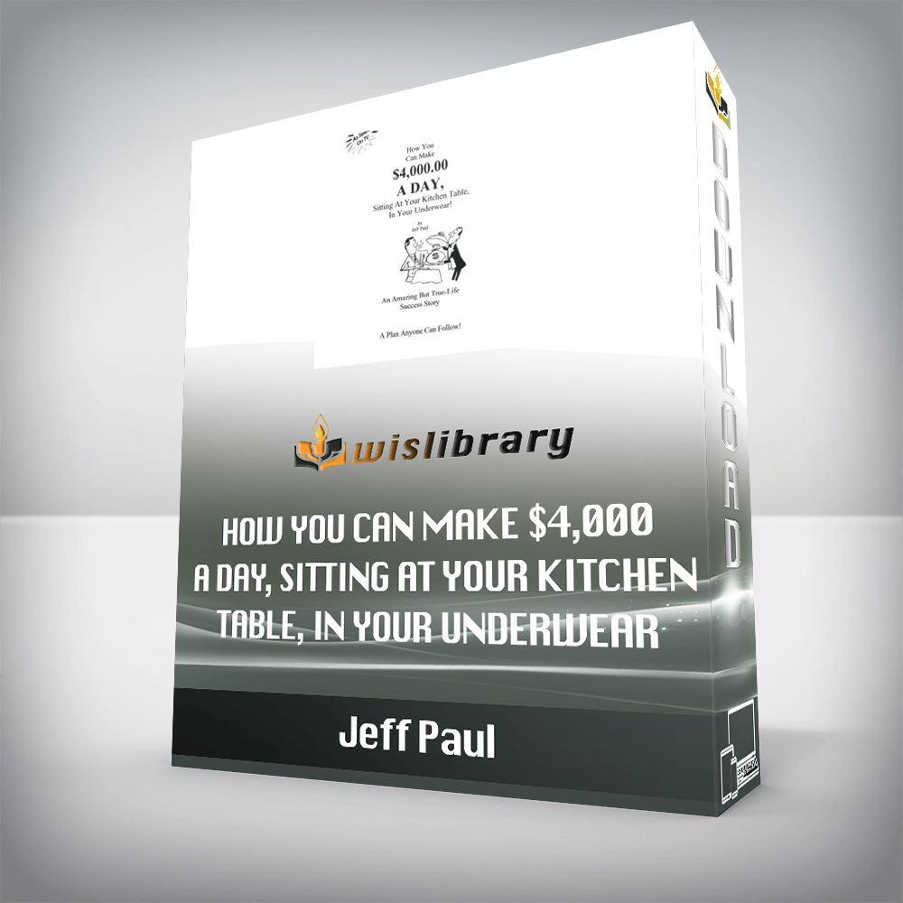 Jeff Paul – How You Can Make $4,000 A Day, Sitting At Your Kitchen Table, In Your Underwear