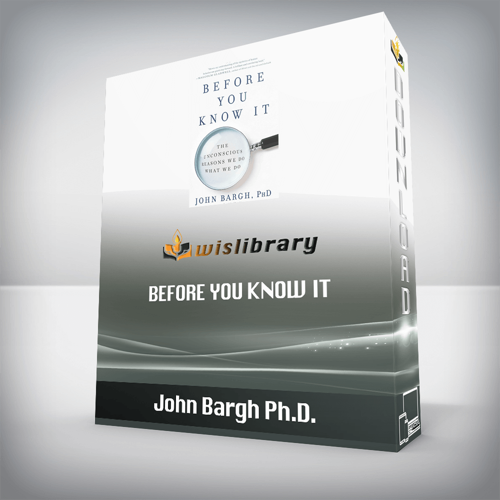 John Bargh Ph.D. – Before You Know It: The Unconscious Reasons We Do What We Do
