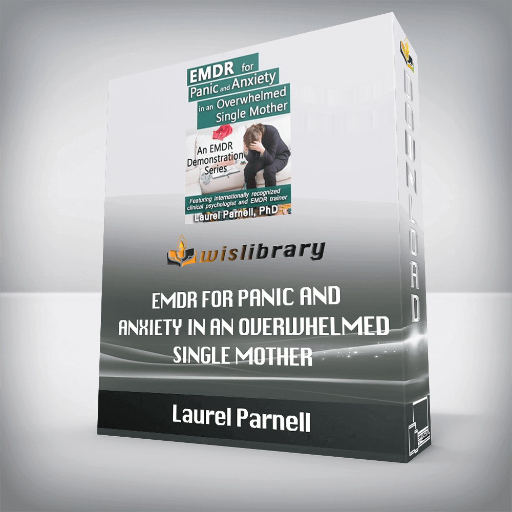 Laurel Parnell – EMDR for Panic and Anxiety in an Overwhelmed Single Mother