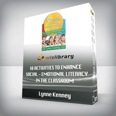 Lynne Kenney - 10 Activities to Enhance Social-Emotional Literacy in the Classroom Transform Student Behavior from Chaos to Calm