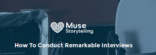 Muse Storytelling (Muse by Stillmotion) – How to Conduct Remarkable Interviews