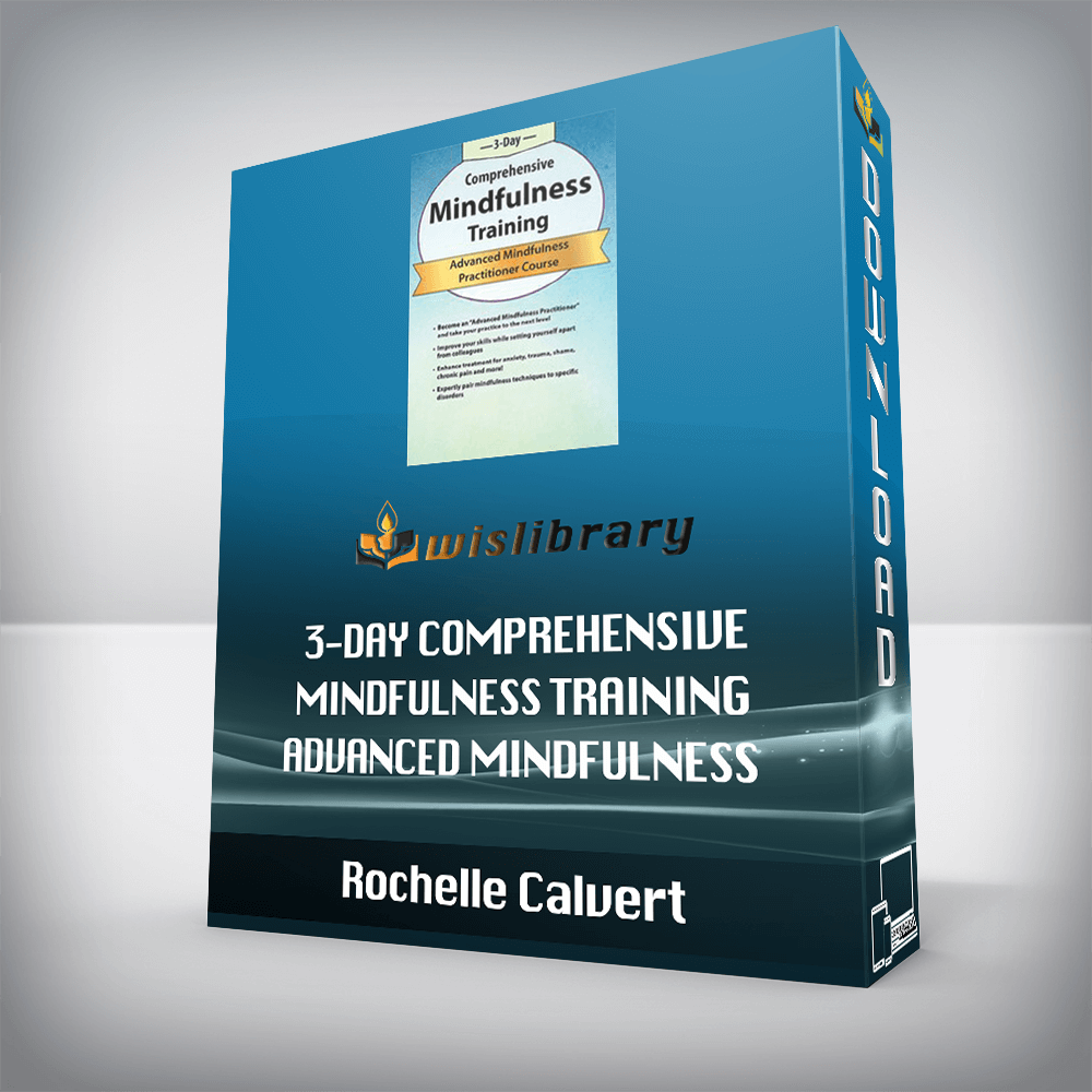 Rochelle Calvert – 3-Day Comprehensive Mindfulness Training – Advanced Mindfulness Practitioner Course