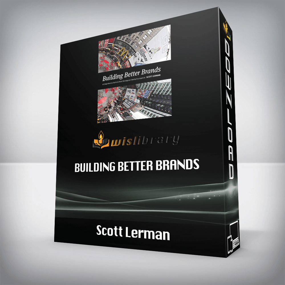Scott Lerman – Building Better Brands: A Comprehensive Guide to Brand Strategy and Identity Development