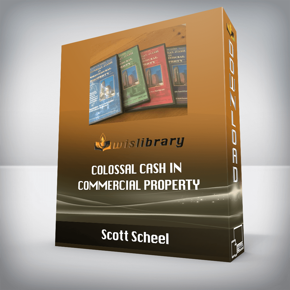 Scott Scheel – Colossal Cash in Commercial Property