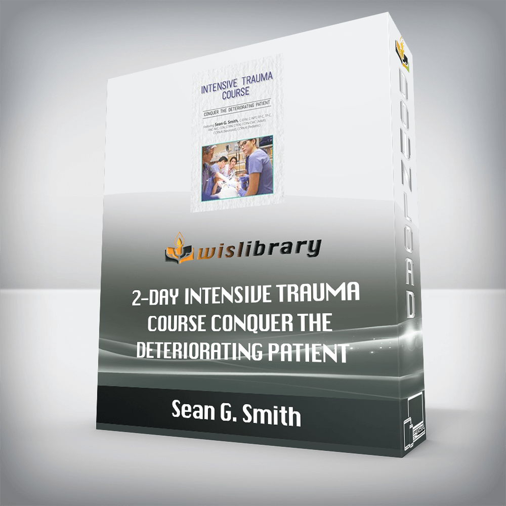 Sean G. Smith – 2-Day Intensive Trauma Course – Conquer the Deteriorating Patient