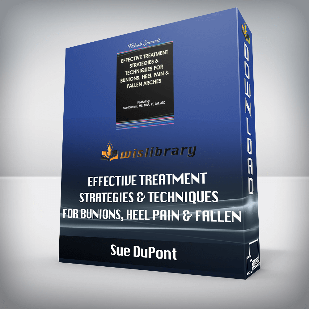 Sue DuPont – Effective Treatment Strategies & Techniques for Bunions, Heel Pain & Fallen Arches
