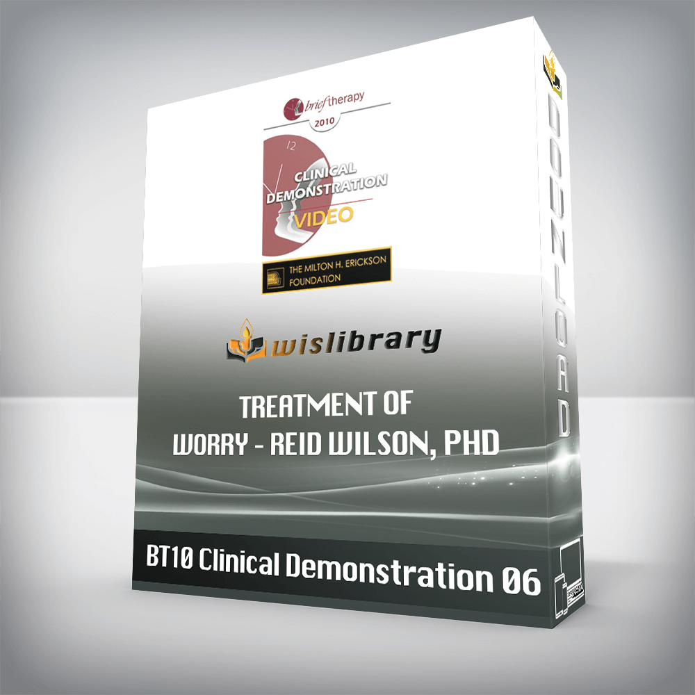 BT10 Clinical Demonstration 06 – Treatment of Worry – Reid Wilson, PhD