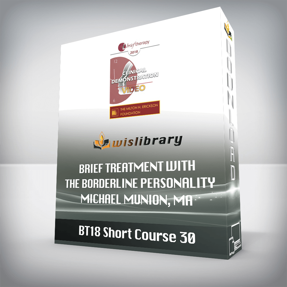 BT18 Short Course 30 – Brief Treatment with the Borderline Personality – Michael Munion, MA