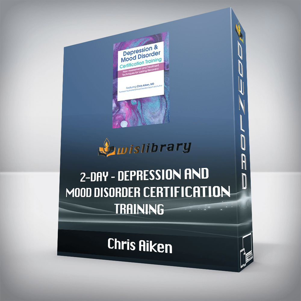 Chris Aiken – 2-Day – Depression and Mood Disorder Certification Training – New Assessment and Treatment Techniques for Lasting Recovery