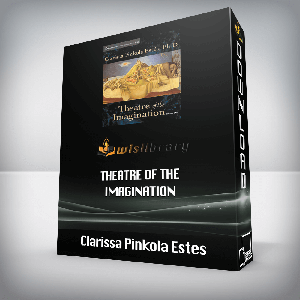 Clarissa Pinkola Estes – Theatre of the Imagination