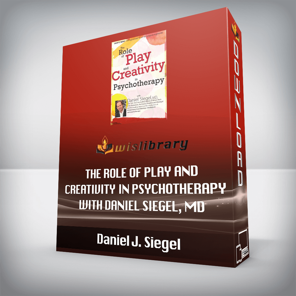 Daniel J. Siegel – The Role of Play and Creativity in Psychotherapy with Daniel Siegel, MD