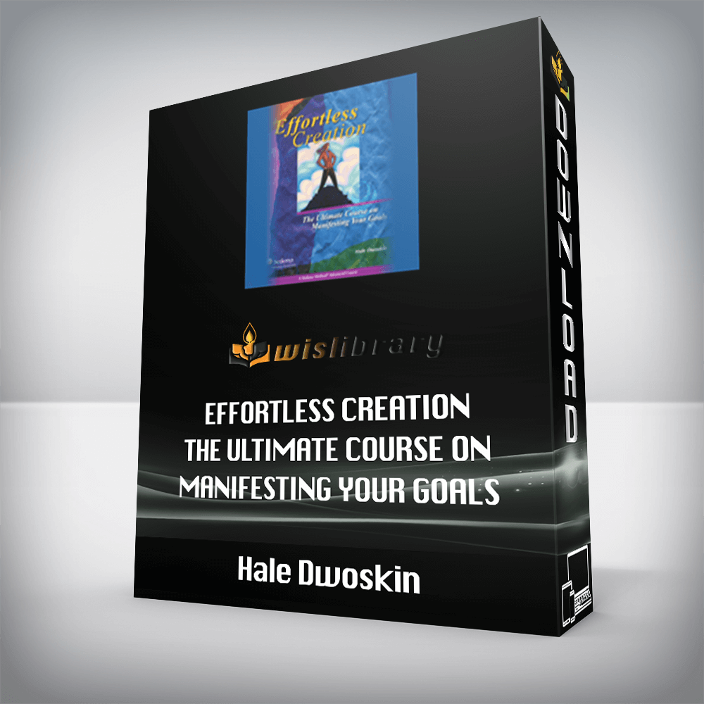 Hale Dwoskin – Effortless Creation – The Ultimate Course on Manifesting Your Goals
