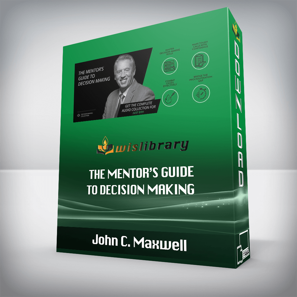 John C. Maxwell – The Mentor’s Guide to Decision Making