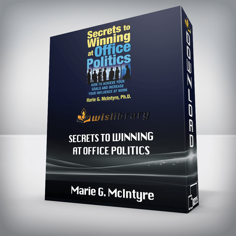 Marie G. McIntyre – Secrets to Winning at Office Politics: How to Achieve Your Goals and Increase Your Influence at Work