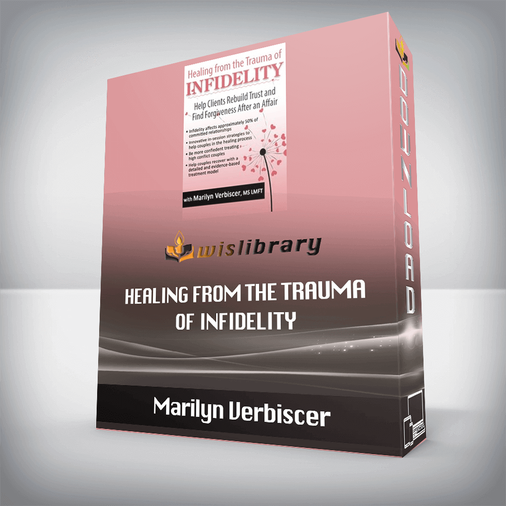 Marilyn Verbiscer – Healing from the Trauma of Infidelity – Help Clients Rebuild Trust and Find Forgiveness After an Affair