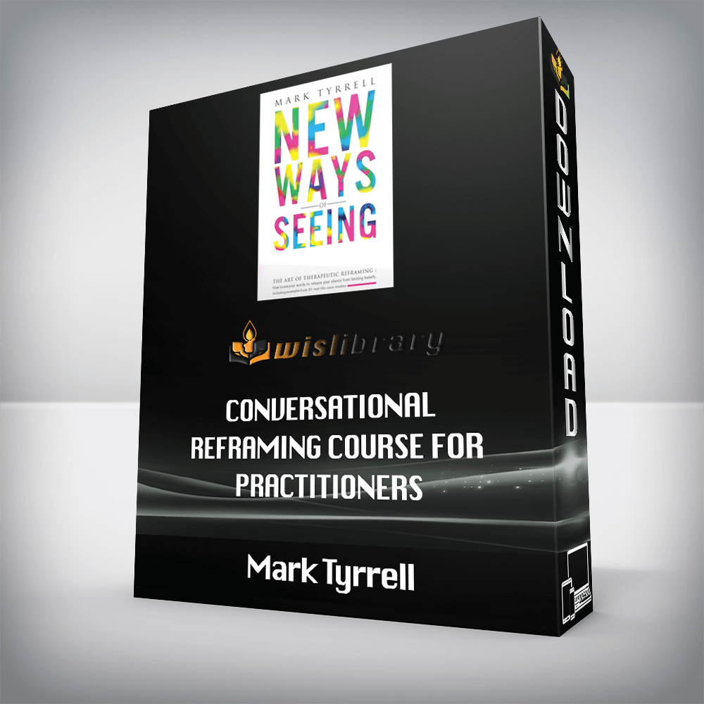Mark Tyrrell – Conversational Reframing Course for Practitioners