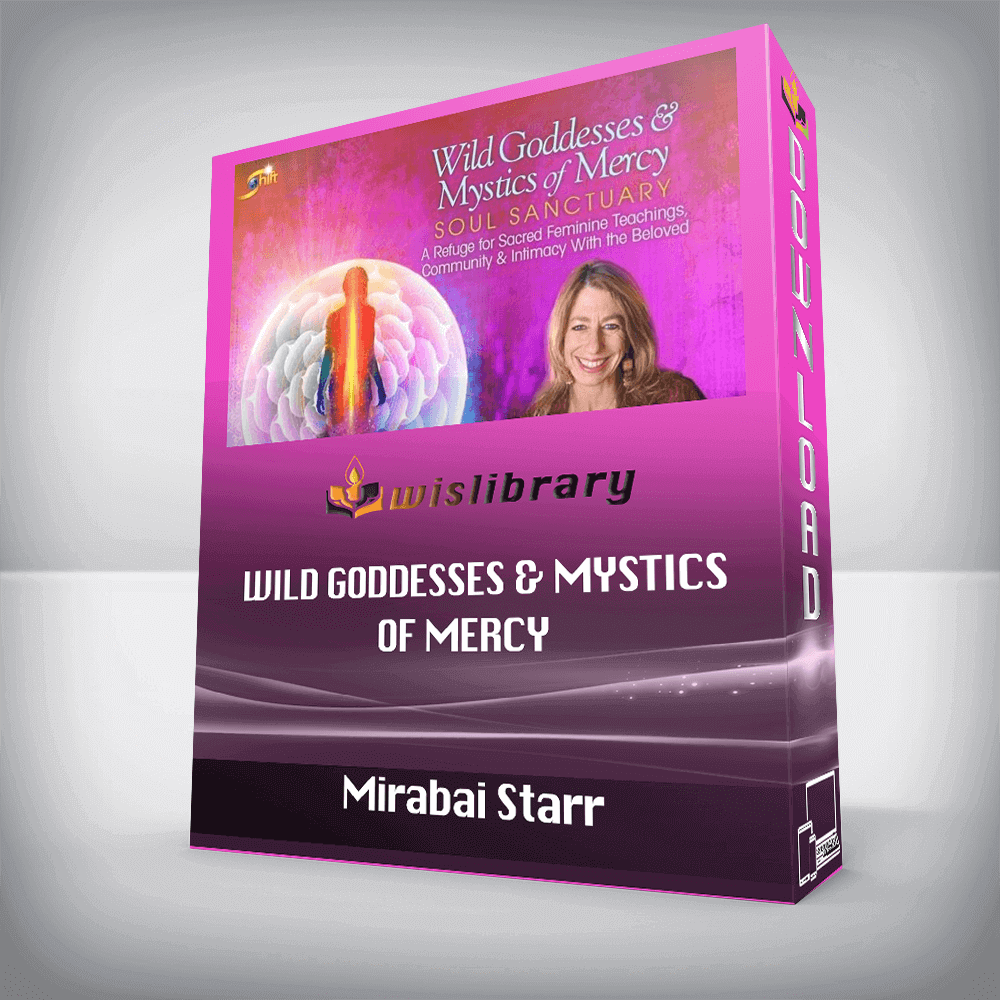 Mirabai Starr – Wild Goddesses & Mystics of Mercy