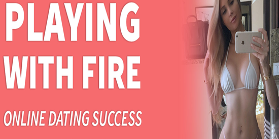 Playing With Fire – Online Dating Blueprint