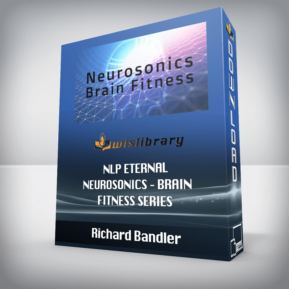 Richard Bandler – NLP Eternal – Neurosonics – Brain Fitness Series