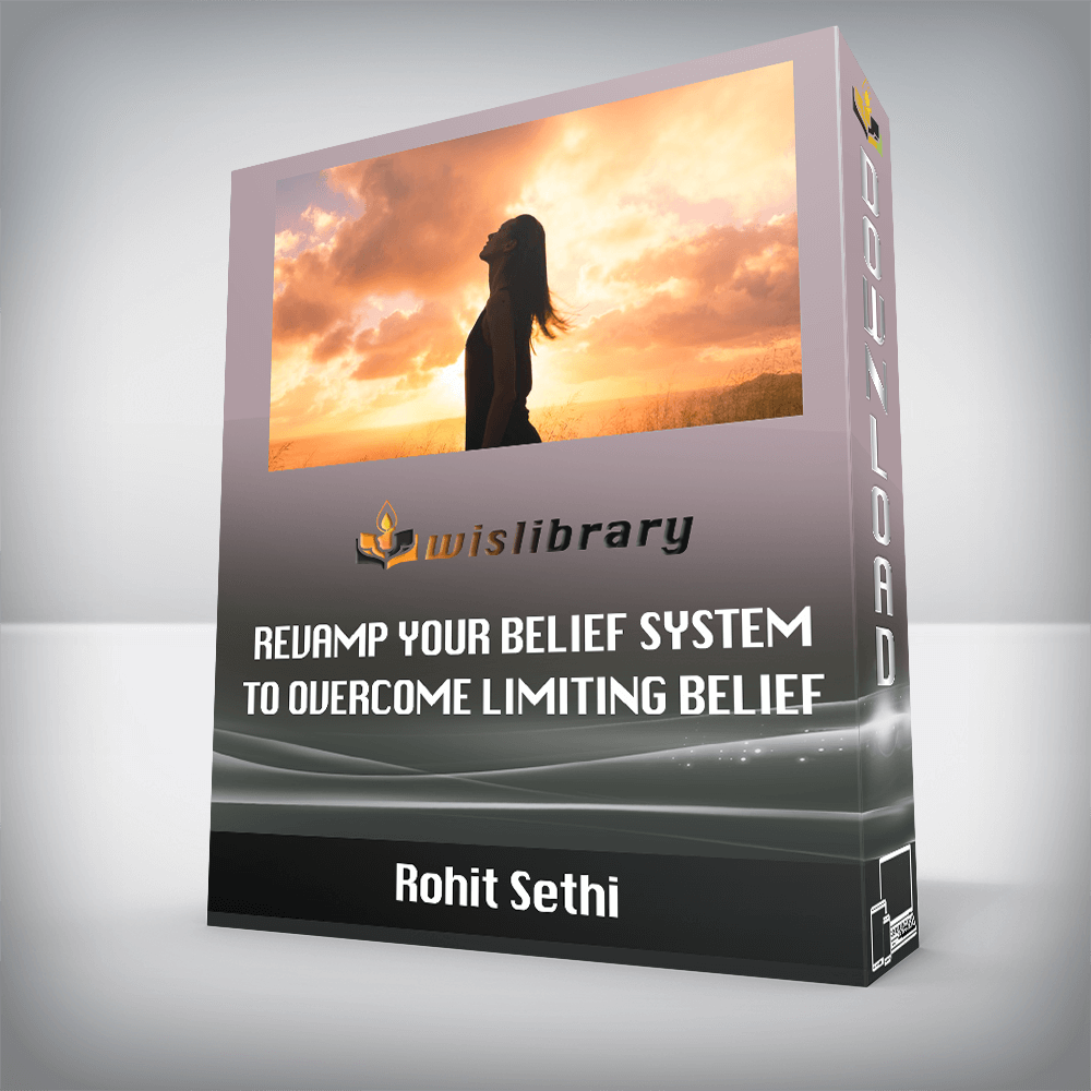Rohit Sethi – Revamp your belief system to overcome limiting belief