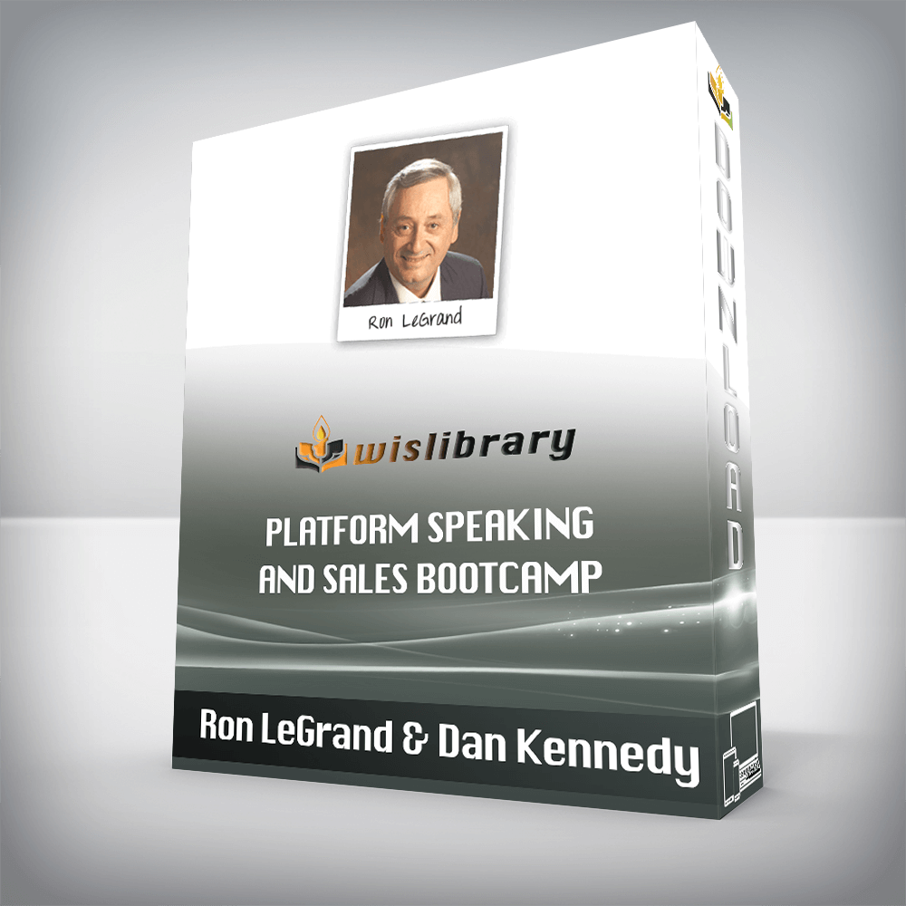 Ron LeGrand & Dan Kennedy – Platform Speaking and Sales Bootcamp