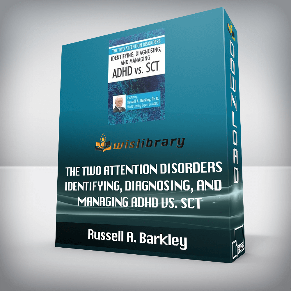 Russell A. Barkley – The Two Attention Disorders – Identifying, Diagnosing, and Managing ADHD vs. SCT