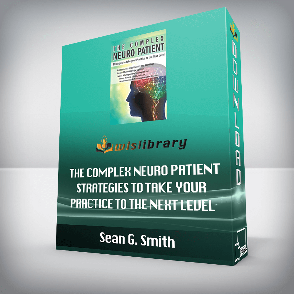 Sean G. Smith – The Complex Neuro Patient – Strategies to Take Your Practice to the Next Level