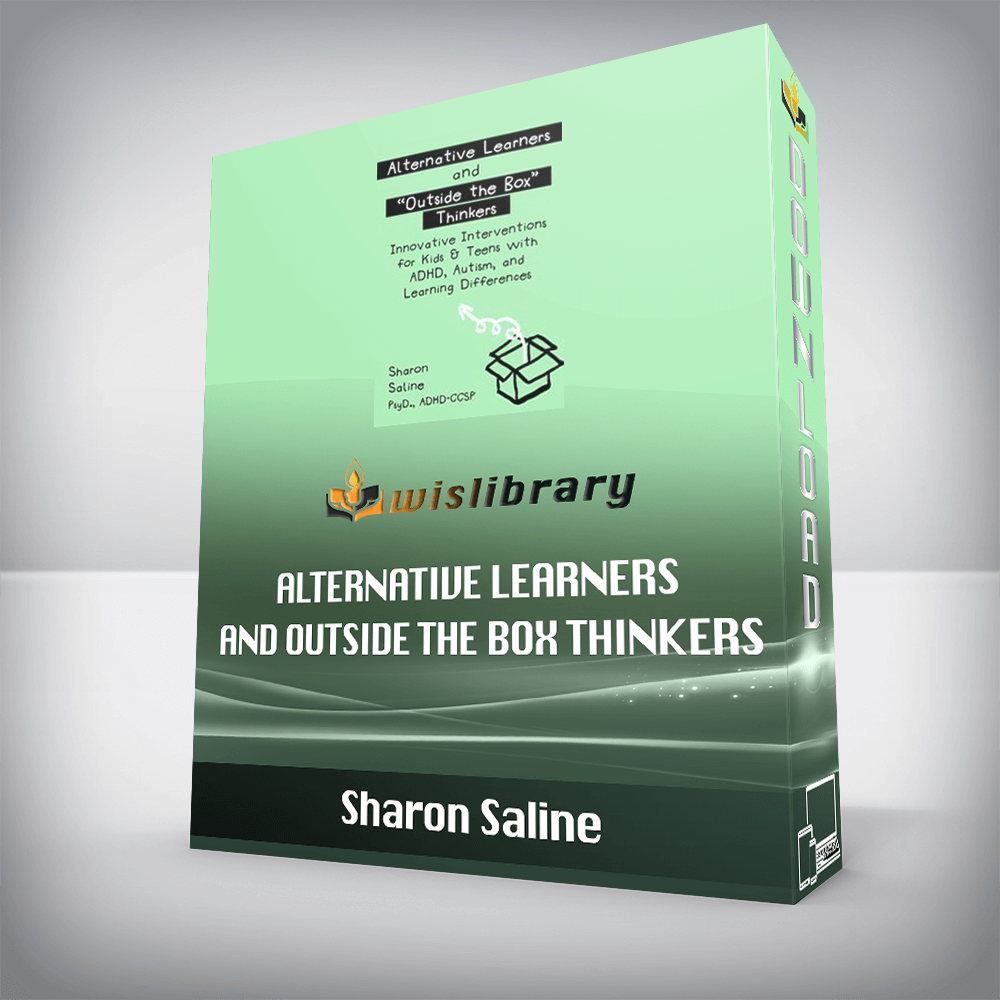 Sharon Saline – Alternative Learners and Outside the Box Thinkers – Innovative Interventions for Kids & Teens with ADHD, Autism, and Learning Differences