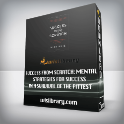 Success From Scratch: Mental Strategies for Success in a Survival of the Fittest Environment