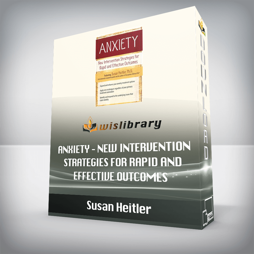 Susan Heitler – Anxiety – New Intervention Strategies for Rapid and Effective Outcomes