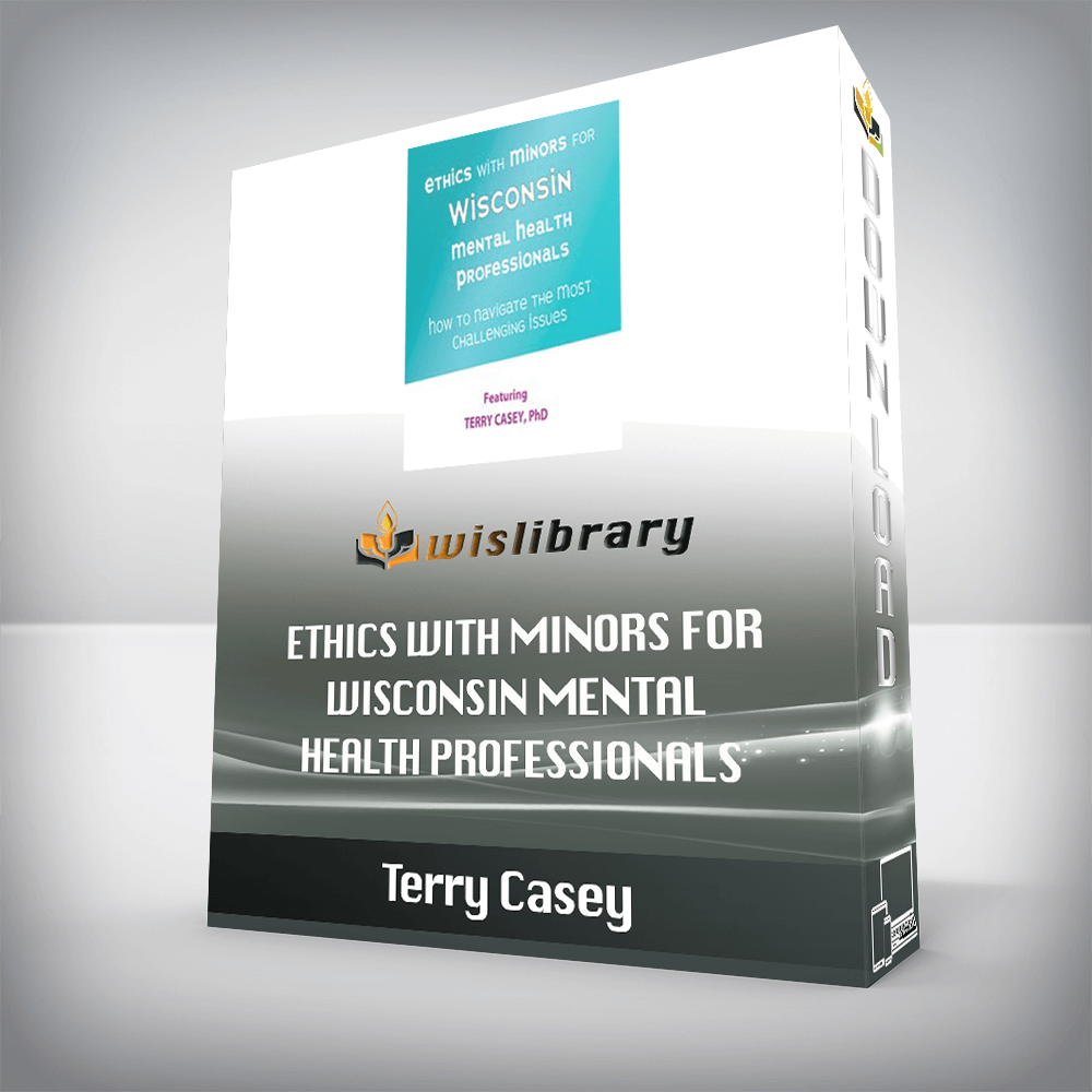 Terry Casey – Ethics with Minors for Wisconsin Mental Health Professionals – How to Navigate the Most Challenging Issues