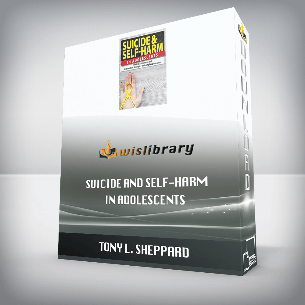 Tony L. Sheppard – Suicide and Self-Harm in Adolescents – Effective Assessment and Intervention Strategies for Young People in Crisis