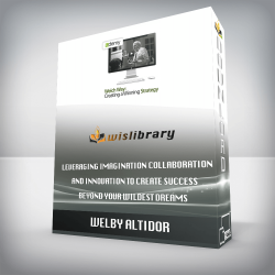 Welby Altidor - Creative Courage Leveraging Imagination, Collaboration, and Innovation to Create Success Beyond Your Wildest Dreams