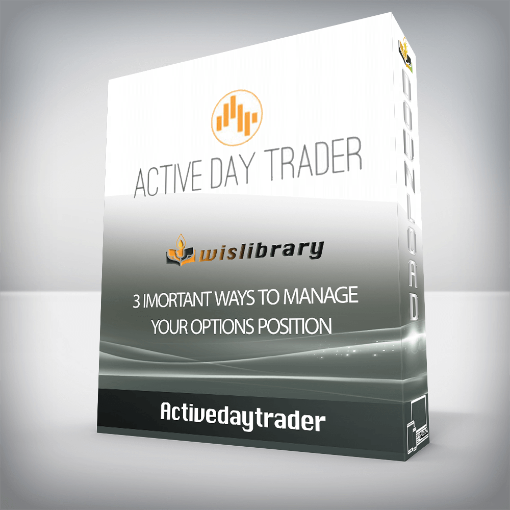 Activedaytrader - 3 Imortant Ways to Manage Your Options Position