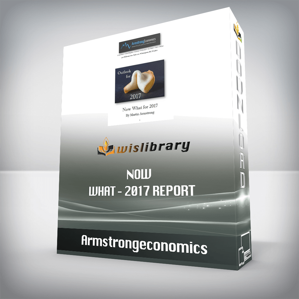 Armstrongeconomics - Now What - 2017 Report