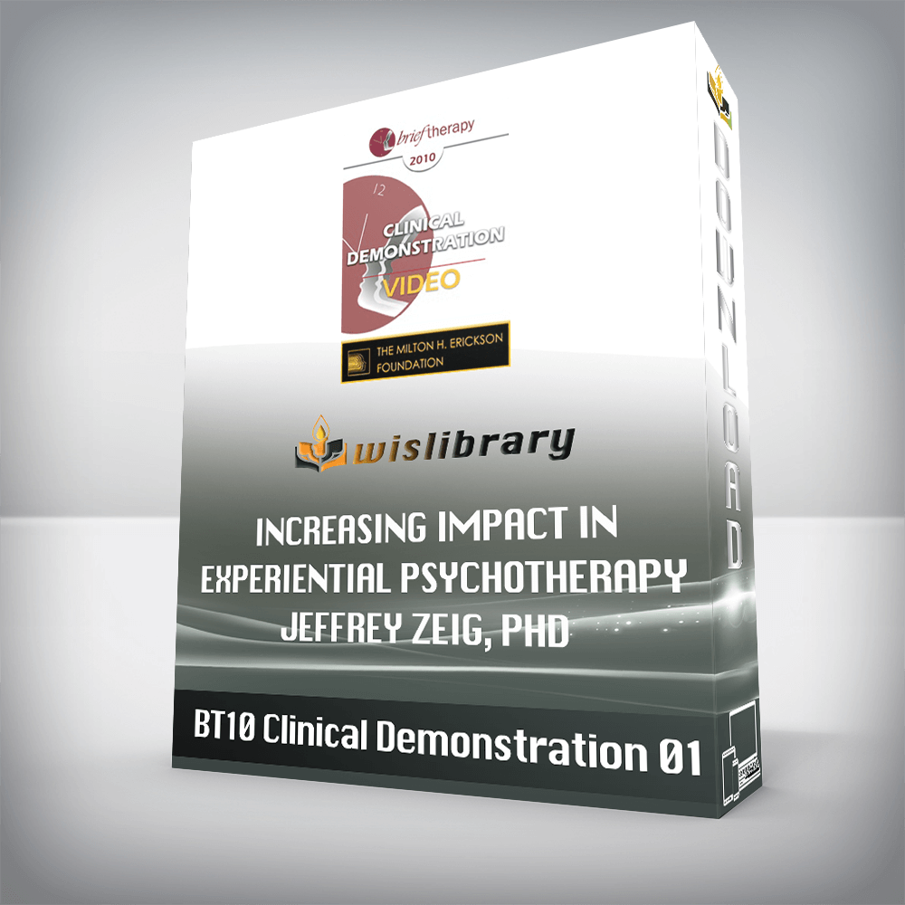 BT10 Clinical Demonstration 01 – Increasing Impact in Experiential Psychotherapy - Jeffrey Zeig, PhD