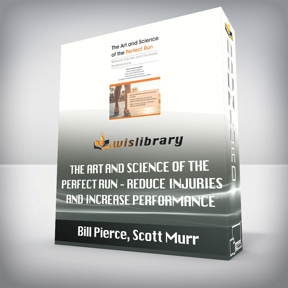 Bill Pierce, Scott Murr - The Art and Science of the Perfect Run - Reduce Injuries and Increase Performance